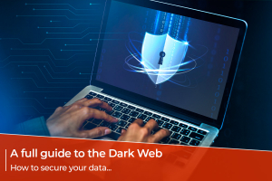 Full Guide to the Dark Web Securing data